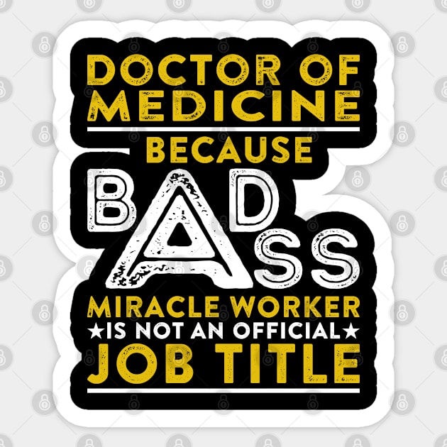 Doctor Of Medicine Because Badass Miracle Worker Is Not An Official Job Title Sticker by RetroWave